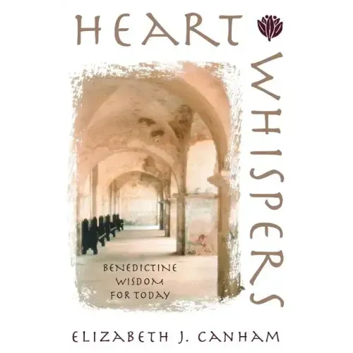 Heart Whispers: Benedictine Wisdom for Today