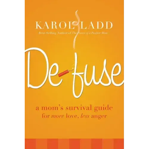 Defuse: A Mom's Survival Guide for More Love, Less Anger