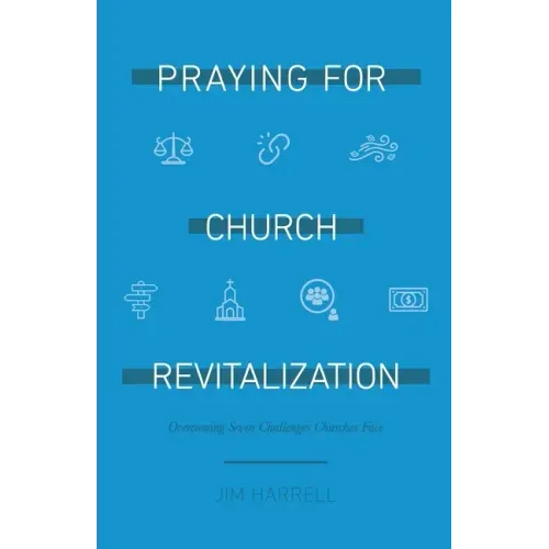 Praying for Church Revitalization: Overcoming Seven Challenges Churches Face