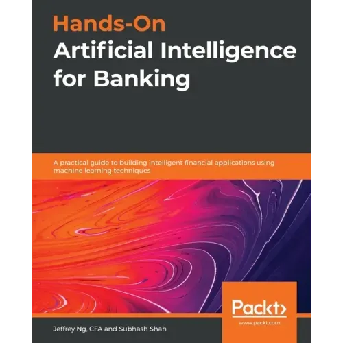 Hands-On Artificial Intelligence for Banking: A practical guide to building intelligent financial applications using machine learning techniques