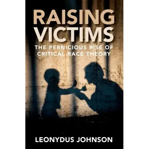 Raising Victims: The Pernicious Rise of Critical Race Theory