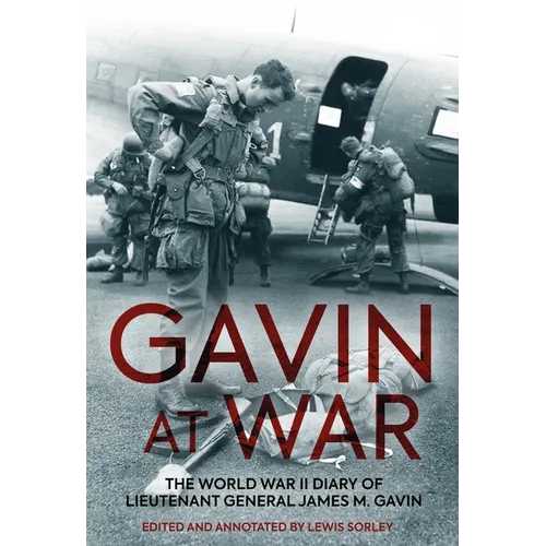Gavin at War: The World War II Diary of Lieutenant General James M. Gavin