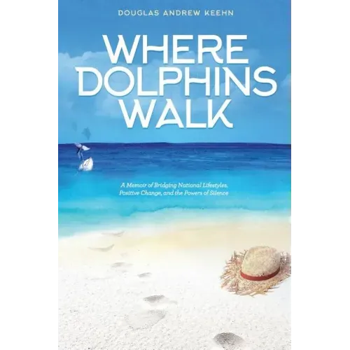 Where Dolphins Walk: A Memoir of Bridging National Lifestyles, Positive Change and Powers of Silence