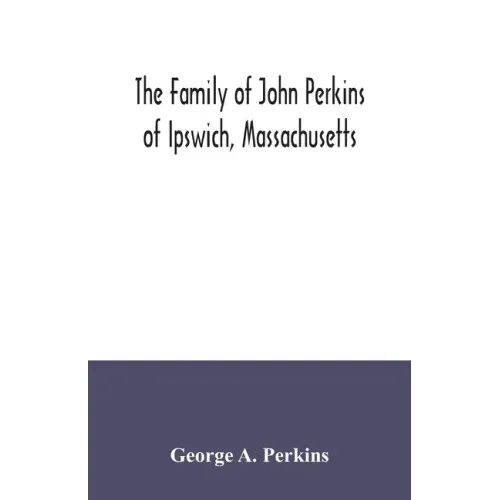 The family of John Perkins of Ipswich, Massachusetts