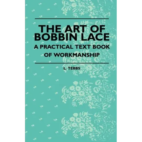 The Art Of Bobbin Lace - A Practical Text Book Of Workmanship