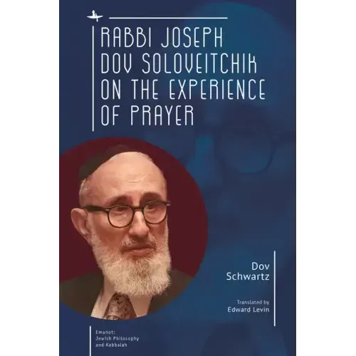 Rabbi Joseph Dov Soloveitchik on the Experience of Prayer