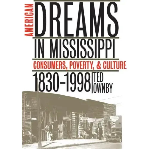 American Dreams in Mississippi: Consumers, Poverty, and Culture, 1830-1998