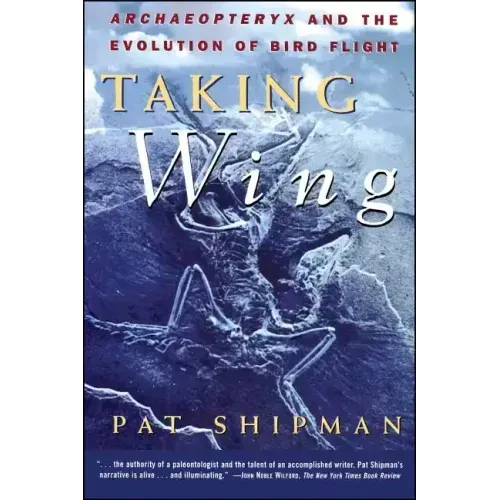 Taking Wing: Archaeopteryx and the Evolution of Bird Flight
