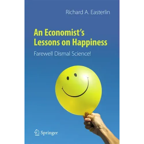 An Economist's Lessons on Happiness: Farewell Dismal Science!