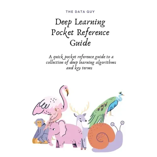 Deep Learning Pocket Reference Guide: A quick pocket reference guide to a collection of deep learning algorithms and key terms