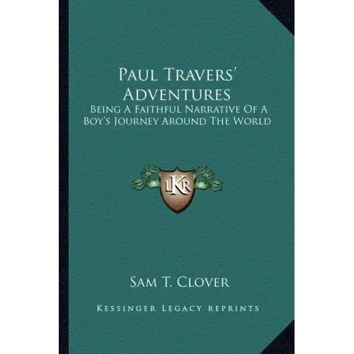 Paul Travers' Adventures: Being a Faithful Narrative of a Boy's Journey Around the World
