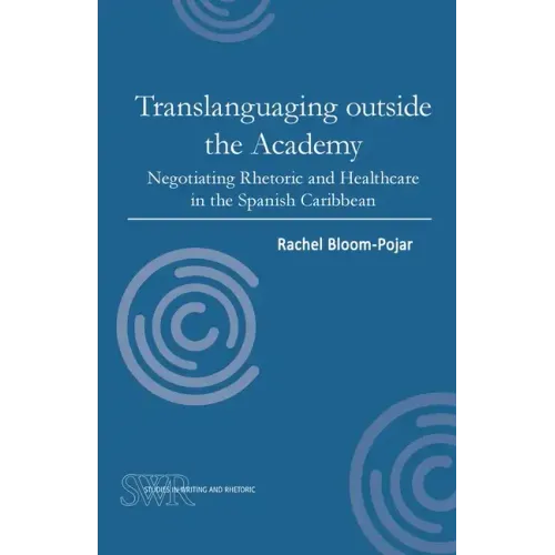 Translanguaging Outside the Academy: Negotiating Rhetoric and Healthcare in the Spanish Caribbean