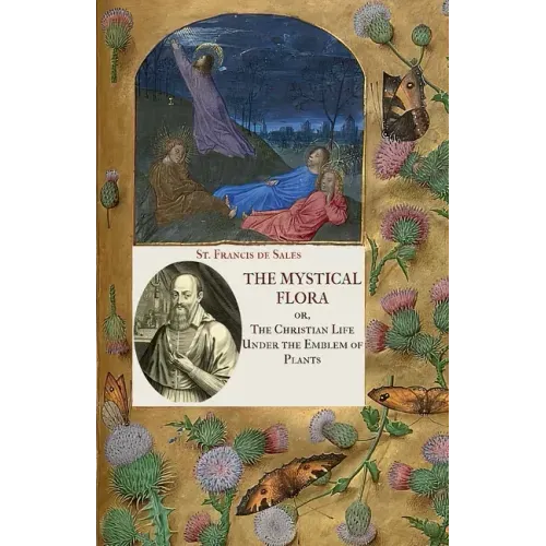 The Mystical Flora of St. Francis de Sales: The Christian Life under the Emblem of Plants