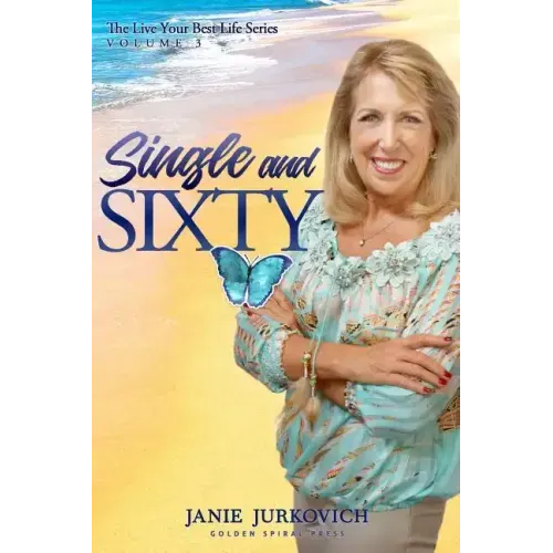 Single and Sixty: A Reflective and Sometimes Humorous Journey of One Woman's Quest to Deal with Divorce Later in Life