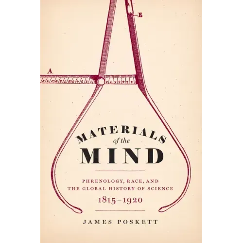 Materials of the Mind: Phrenology, Race, and the Global History of Science, 1815-1920