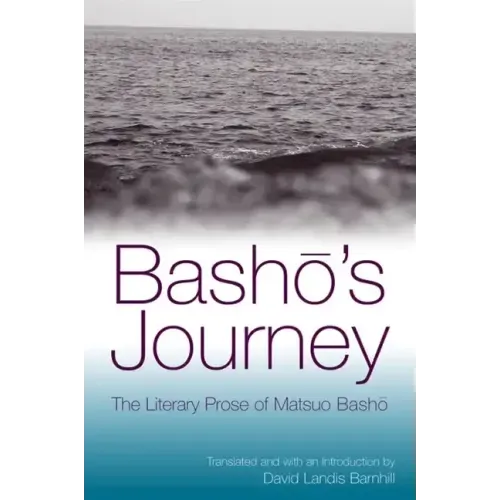 Bashō's Journey: The Literary Prose of Matsuo Bashō
