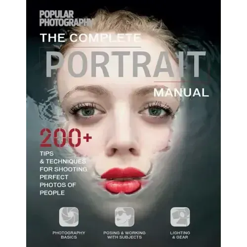 The Complete Portrait Manual (Popular Photography): 200+ Tips and Techniques for Shooting Perfect Photos of People