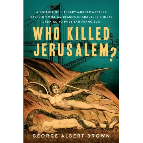 Who Killed Jerusalem?: A Rollicking Literary Murder Mystery Based on William Blake's Characters & Ideas Updated to 1970s San Francisco