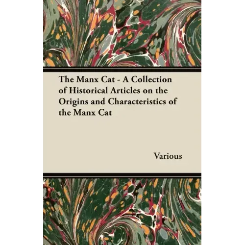 The Manx Cat - A Collection of Historical Articles on the Origins and Characteristics of the Manx Cat