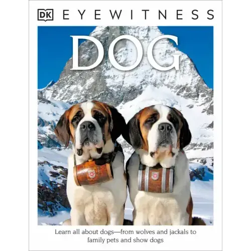 Eyewitness: Dog: Learn All about Dogs--From Wolves and Jackals to Family Pets and Show Dogs