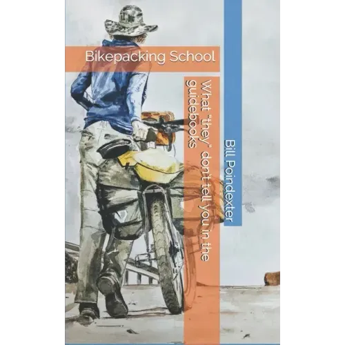 Bikepacking School: What 'they' don't tell you in the guidebooks