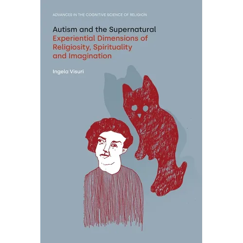 Autism and the Supernatural: Experiential Dimensions of Religiosity, Spirituality and Imagination