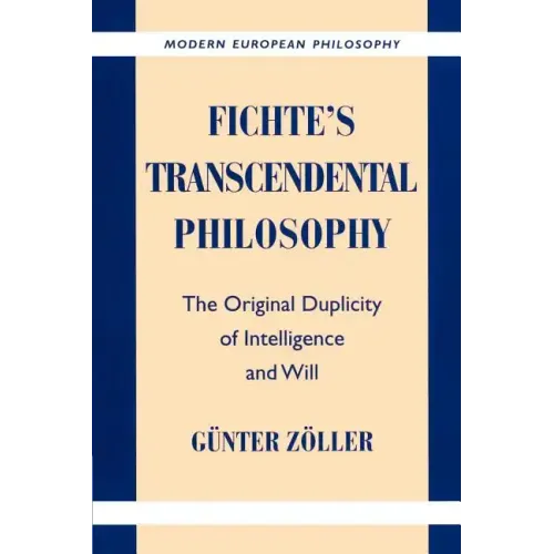 Fichte's Transcendental Philosophy: The Original Duplicity of Intelligence and Will