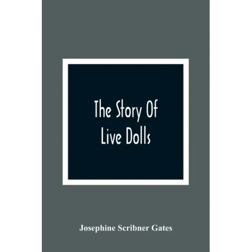 The Story Of Live Dolls; Being An Account Of How, On A Certain June Morning, All Of The Dolls In The Village Of Cloverdale Came Alive