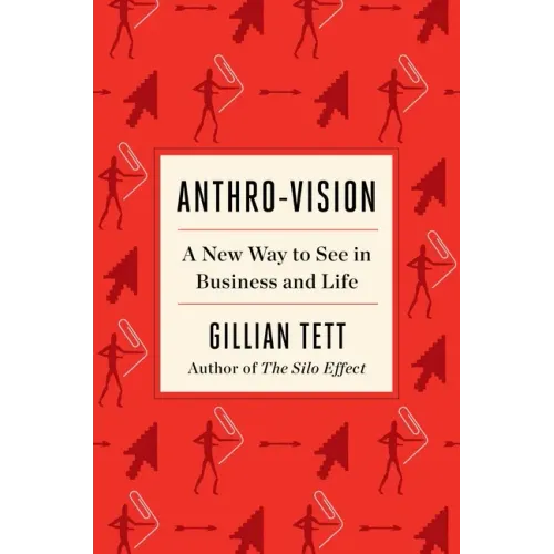 Anthro-Vision: A New Way to See in Business and Life