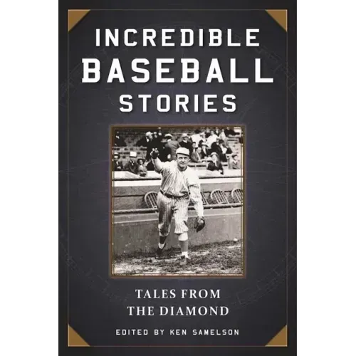 Incredible Baseball Stories: Amazing Tales from the Diamond