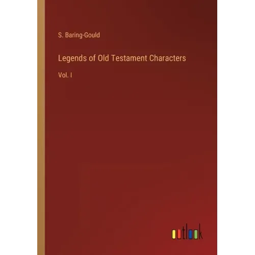 Legends of Old Testament Characters: Vol. I