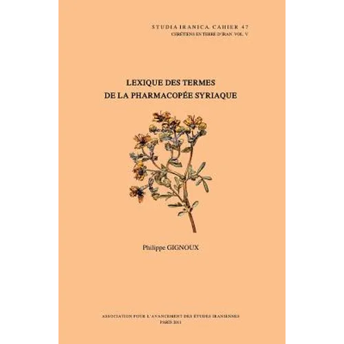Chretiens En Terre d'Iran V: Lexique Des Termes de la Pharmacopee Syriaque
