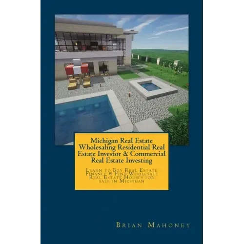Michigan Real Estate Wholesaling Residential Real Estate Investor & Commercial Real Estate Investing: Learn to Buy Real Estate Finance & Find Wholesal