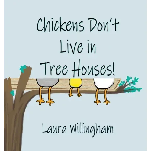 Chickens Don't Live in Tree Houses!