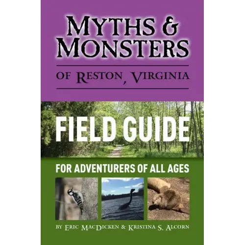 Myths & Monsters of Reston, Virginia: Field Guide
