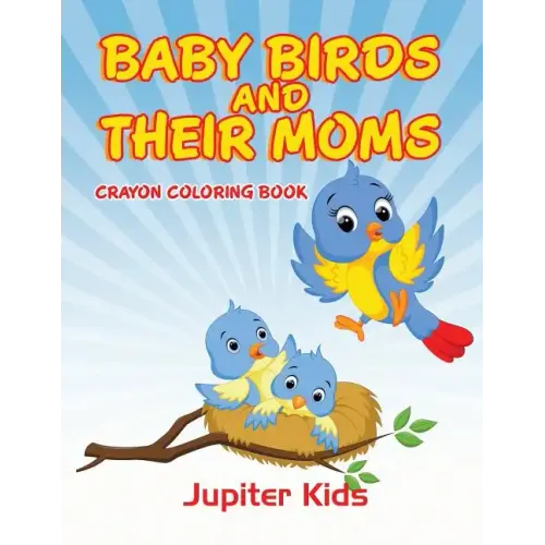 Baby Birds and Their Moms: Crayon Coloring Book