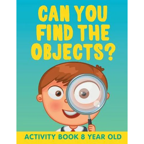 Can You Find the Objects?: Activity Book 8 Year Old