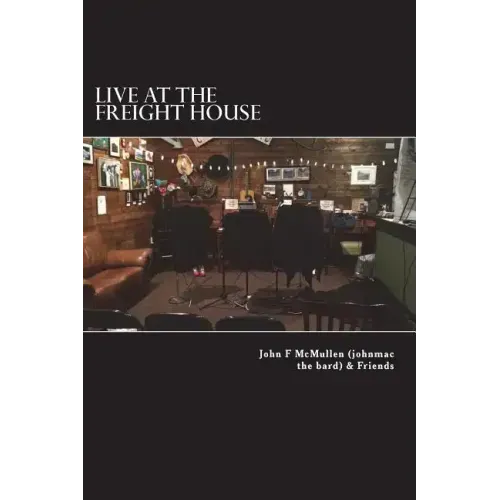 Live At The Freight House: johnmac the bard & friends