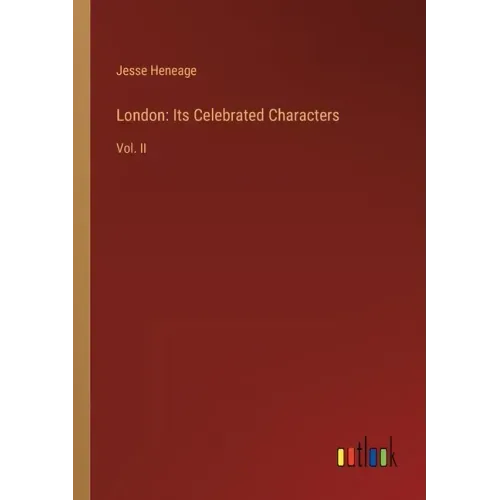London: Its Celebrated Characters: Vol. II