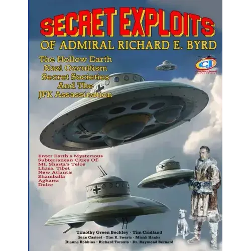 Secret Exploits Of Admiral Richard E. Byrd: The Hollow Earth ? Nazi Occultism ? Secret Societies And The JFK Assassination