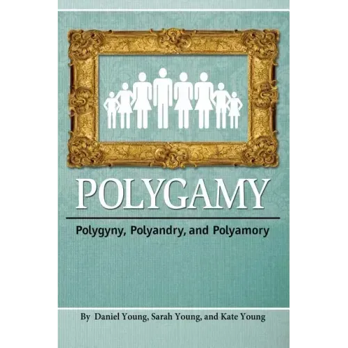 Polygamy: Polygyny, Polyandry, and Polyamory