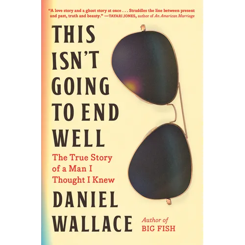This Isn't Going to End Well: The True Story of a Man I Thought I Knew