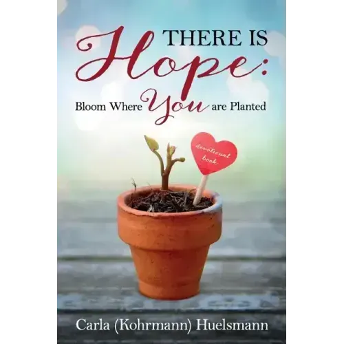 There is Hope: Bloom Where You are Planted