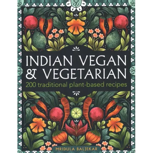 Indian Vegan & Vegetarian: 200 Traditional Plant-Based Recipes