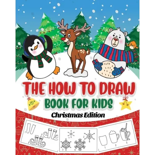 The How to Draw Book for Kids - Christmas Edition: A Christmas Sketch Book for Boys and Girls - Draw Stockings, Santa, Snowmen and More with Our Instr