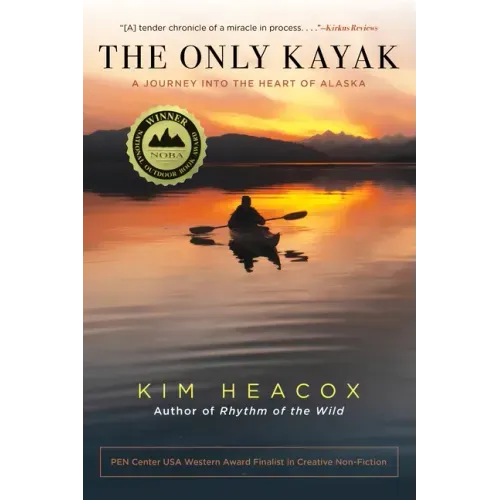 The Only Kayak: A Journey Into the Heart of Alaska