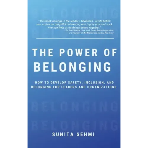 Power of Belonging: How to Develop Safety, Inclusion, and Belonging for Leaders and Organizations