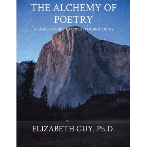 The Alchemy of Poetry: A Reader's Guide to Understanding Poetry