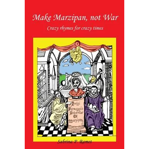 Make Marzipan, Not War: Crazy Rhymes for Crazy Times