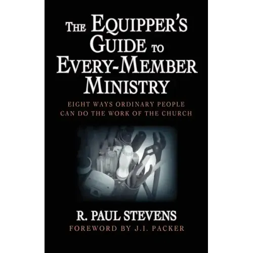 The Equipper's Guide to Every-Member Ministry: Eight Ways Ordinary People Can Do the Work of the Church
